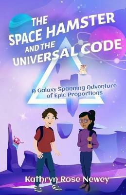 The Space Hamster and the Universal Code - Kathryn Rose Newey - cover