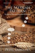 The Messiah Pattern - Second Edition: The Biblical Feasts and how they reveal Jesus