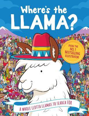 Where's the Llama?: A Whole Llotta Llamas to Search and Find - Paul Moran,Gergely Forizs,John Batten - cover
