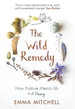 The Wild Remedy: How Nature Mends Us - A Diary (as seen on the BBC's Springwatch)