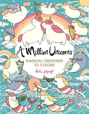 A Million Unicorns: Magical Creatures to Colour - Lulu Mayo - cover