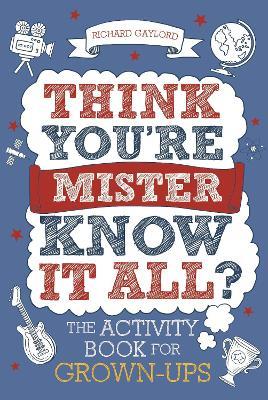 Think You're Mister Know-it-All?: The Activity Book for Grown-ups - Richard Gaylord - cover