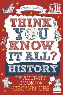 Think You Know It All? History: The Activity Book for Grown-ups - Meredith MacArdle - cover