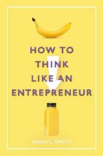 How to Think Like an Entrepreneur