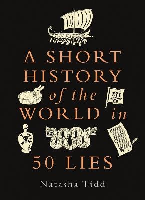 A Short History of the World in 50 Lies - Natasha Tidd - cover