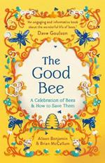 The Good Bee: A Celebration of Bees – And How to Save Them