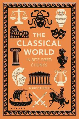 The Classical World in Bite-sized Chunks - Mark Daniels - cover