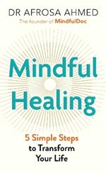 Mindful Healing: 5 Simple Steps to Transform Your Life