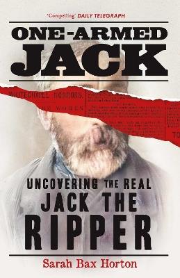 One-Armed Jack: Uncovering the Real Jack the Ripper - Sarah Bax Horton - cover