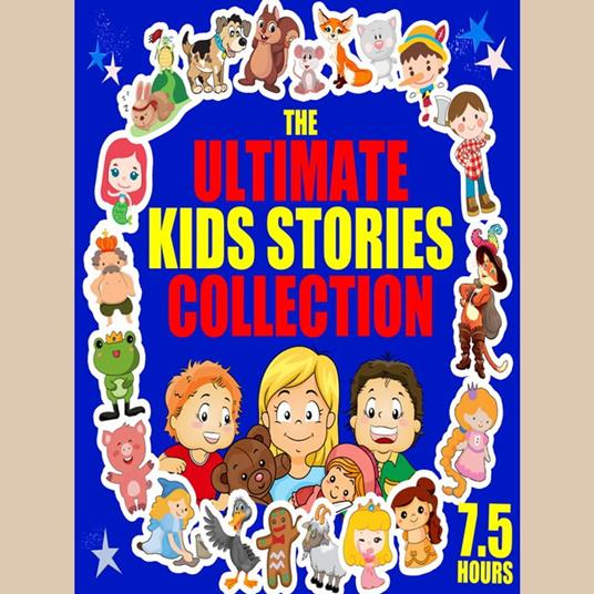 The Ultimate Kids Stories Collection - 7.5 Hours