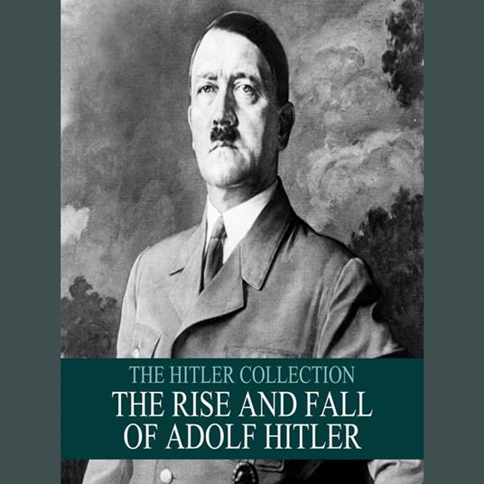 The Hitler Collection: The Rise and Fall of Adolf Hitler