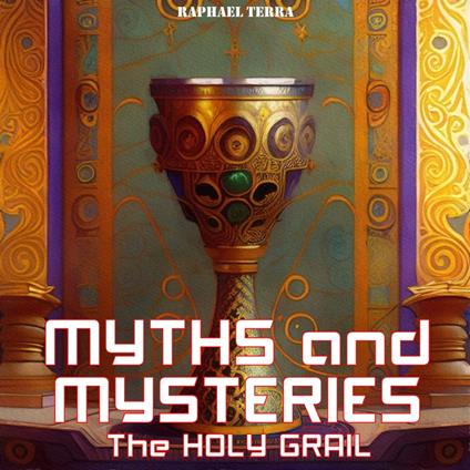 Myths and Mysteries: The Holy Grail