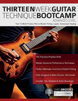 Thirteen Week Guitar Technique Bootcamp - Advanced Level: Your 13 Week Practice Plan to Master Picking, Legato, Sweeping & Tapping - Chris Brooks,Joseph Alexander - cover