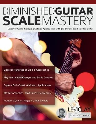 Diminished Guitar Scale Mastery: Discover Game-Changing Soloing Approaches with the Diminished Scale for Guitar - Levi Clay,Joseph Alexander - cover