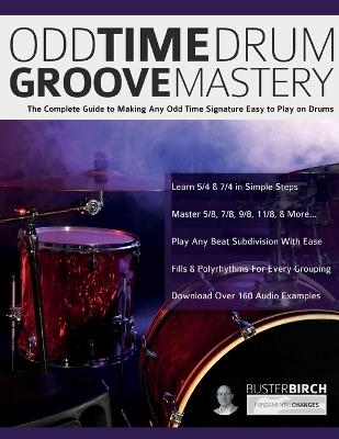 Odd Time Drum Groove Mastery: The Complete Guide to Making Any Odd Time Signature Easy to Play on Drums - Buster Birch,Joseph Alexander - cover
