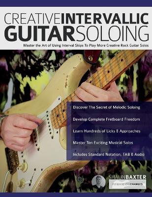 Creative Intervallic Guitar Soloing: Master the Art of Using Interval Skips To Play More Creative Rock Guitar Solos - Shaun Baxter,Joseph Alexander - cover