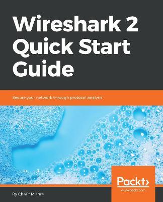 Wireshark 2 Quick Start Guide: Secure your network through protocol analysis - Charit Mishra - cover