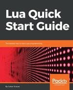 Lua Quick Start Guide: The easiest way to learn Lua programming