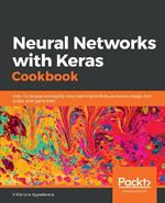 Neural Networks with Keras Cookbook: Over 70 recipes leveraging deep learning techniques across image, text, audio, and game bots