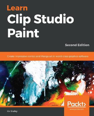 Learn Clip Studio Paint: Create impressive comics and Manga art in world-class graphics software, 2nd Edition - Liz Staley - cover