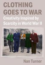 Clothing Goes to War: Creativity Inspired by Scarcity in World War II