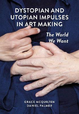 Dystopian and Utopian Impulses in Art Making: The World We Want - cover