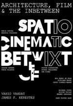 Architecture, Film, and the In-between: Spatio-Cinematic Betwixt