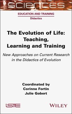 The Evolution of Life: Teaching, Learning and Training - New Approaches on Current Research in the Didactics of Evolution - cover