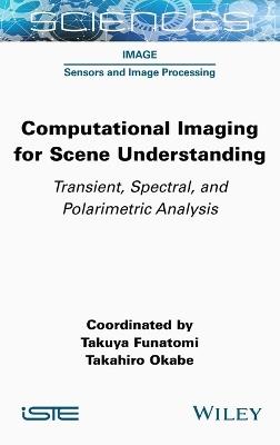 Computational Imaging for Scene Understanding: Transient, Spectral, and Polarimetric Analysis - cover