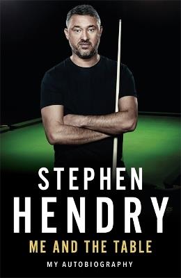 Me and the Table - My Autobiography - Stephen Hendry - cover