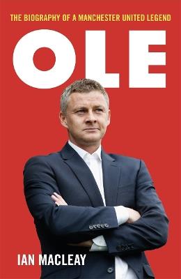 Ole Gunnar Solskjaer - Biography - Ian Macleay - cover