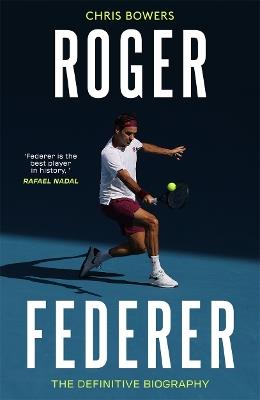 Roger Federer: The Definitive Biography - Chris Bowers - cover