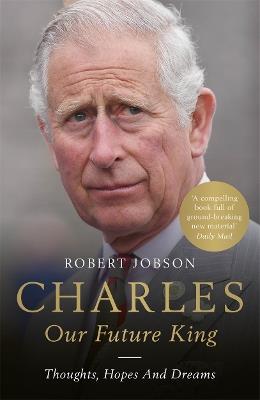 Charles: Our Future King - Robert Jobson - cover