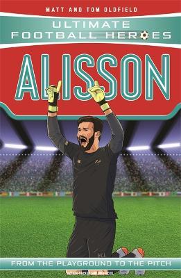 Alisson (Ultimate Football Heroes - the No. 1 football series): Collect them all! - Matt & Tom Oldfield,Ultimate Football Heroes - cover