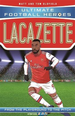 Lacazette (Ultimate Football Heroes - the No. 1 football series): Collect them all! - Matt & Tom Oldfield - cover