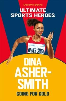 Dina Asher-Smith (Ultimate Sports Heroes): Going for Gold - Charlotte Browne - cover