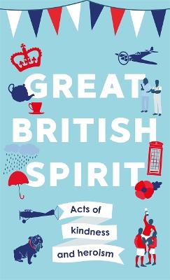 Great British Spirit: Acts of kindness and heroism - Charlotte Browne - cover