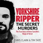 Yorkshire Ripper - The Secret Murders