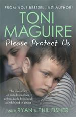 Please Protect Us: The true story of twin boys, their unbreakable bond and a traumatic childhood - for fans of Cathy Glass