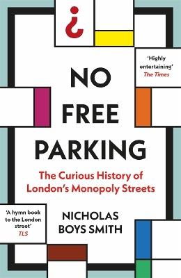 No Free Parking: The Curious History of London's Monopoly Streets - Nicholas Boys Smith - cover