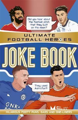The Ultimate Football Heroes Joke Book (The No.1 football series): Collect them all! - Saaleh Patel - cover