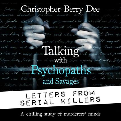 Talking with Psychopaths and Savages: Letters from Serial Killers