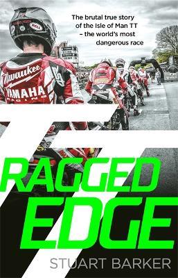 Ragged Edge: The brutal true story of the Isle of Man TT - the world's most dangerous race - Stuart Barker - cover