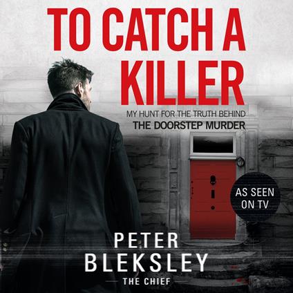 To Catch A Killer - My Hunt for the Truth Behind the Doorstep Murder