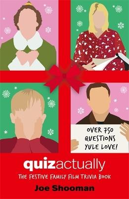 Quiz Actually: The Festive Family Film Quiz Book - Joe Shooman - cover