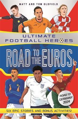 Road to the Euros (Ultimate Football Heroes): Collect them all! - Matt & Tom Oldfield - cover