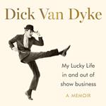 My Lucky Life in and Out of Show Business - Dick Van Dyke