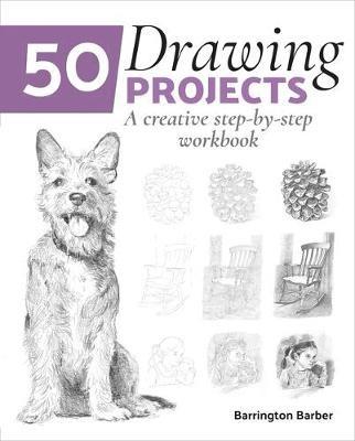 50 Drawing Projects: A Creative Step-By-Step Workbook - Barrington Barber - cover