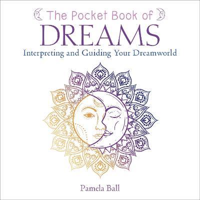 The Pocket Book of Dreams: Interpreting and Guiding Your Dreamworld - Pamela Ball - cover