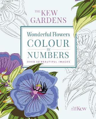 The Kew Gardens Wonderful Flowers Colour-by-Numbers: Over 40 Beautiful Images - The Royal Botanic Gardens Kew - cover